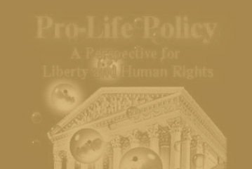Pro-Life Policy: A Perspective for Liberty and Human Rights